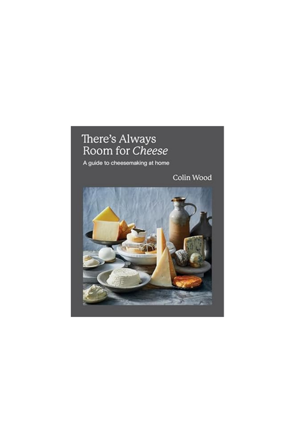 Theres Always Room for Cheese, A Guide to Cheesemaking at Home