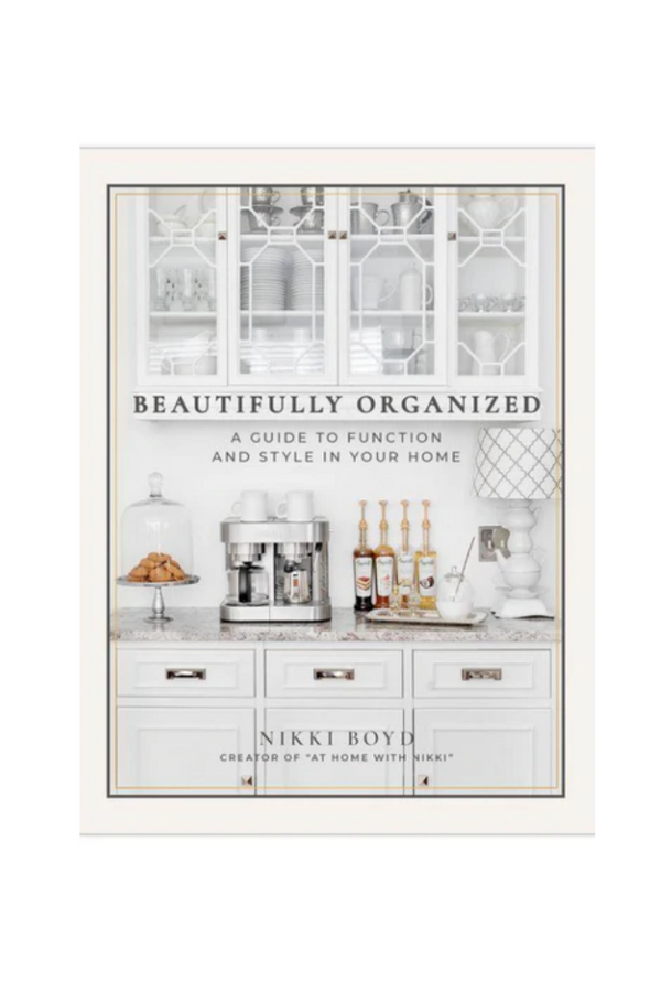 Beautifully Organized: A Guide To Function And Style In Your Home